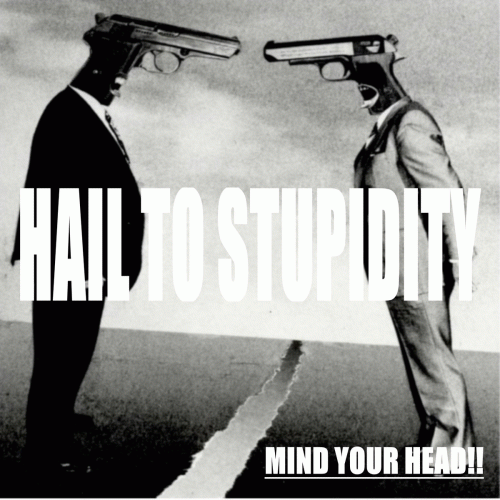 Mind Your Head : Hail to Stupidity